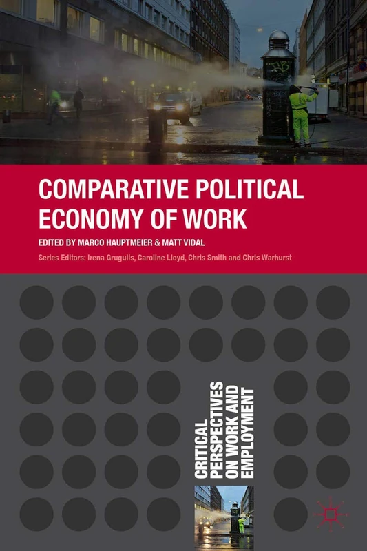 Comparative Political Economy of Work: 11 (Critical Perspectives on Work and Employment)