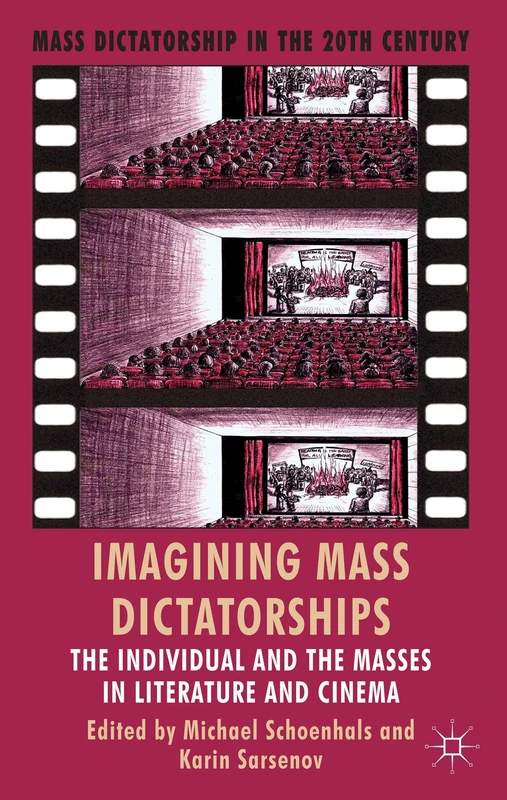Imagining Mass Dictatorships: The Individual and the Masses in Literature and Cinema (Mass Dictatorship in the Twentieth Century)