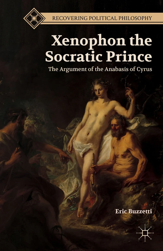 Xenophon the Socratic Prince: The Argument of the Anabasis of Cyrus (Recovering Political Philosophy) - Image 1