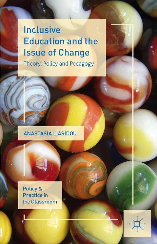 Inclusive Education and the Issue of Change: Theory, Policy and Pedagogy (Policy and Practice in the Classroom)