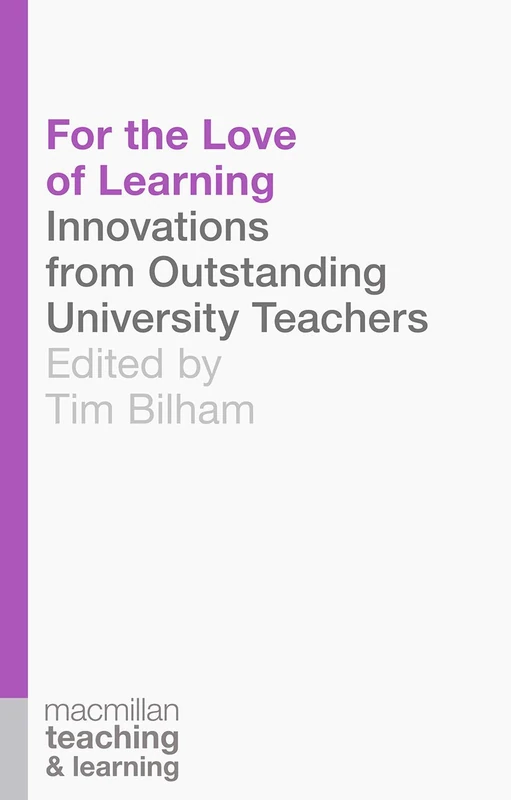 For the Love of Learning: Innovations from Outstanding University Teachers (Palgrave Teaching and Learning)