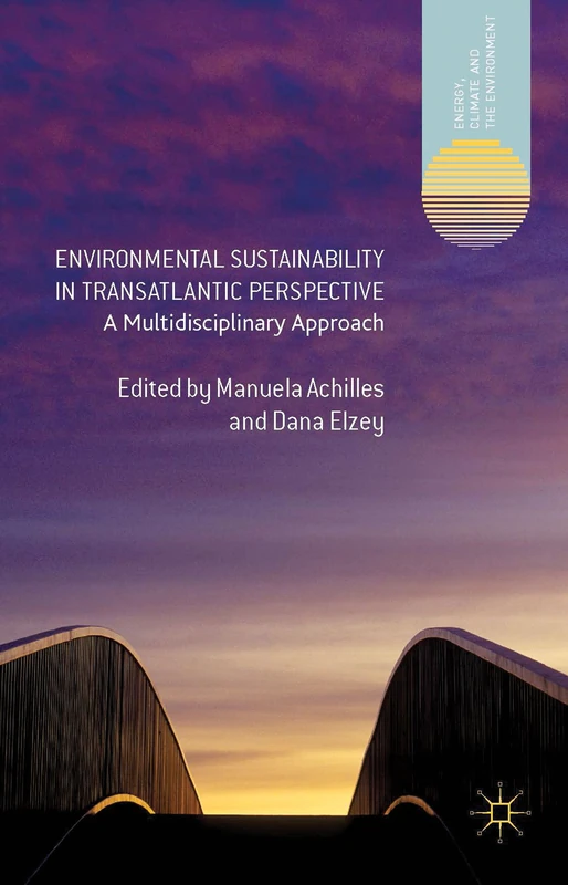 Environmental Sustainability in Transatlantic Perspective: A Multidisciplinary Approach (Energy, Climate and the Environment)
