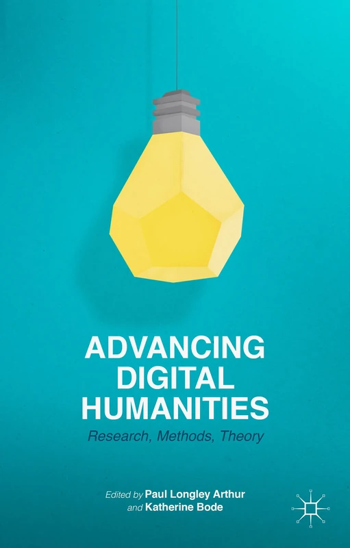 Advancing Digital Humanities: Research, Methods, Theories