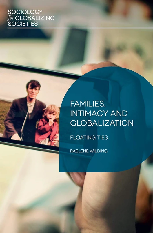 Families, Intimacy and Globalization: Floating Ties: 2 (Sociology for Globalizing Societies)