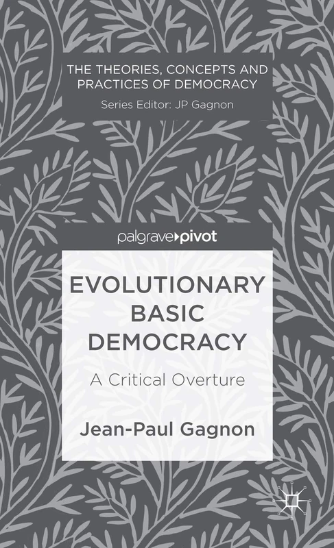 Evolutionary Basic Democracy: A Critical Overture (The Theories, Concepts and Practices of Democracy)