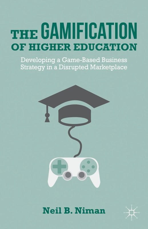 The Gamification of Higher Education: Developing a Game-Based Business Strategy in a Disrupted Marketplace