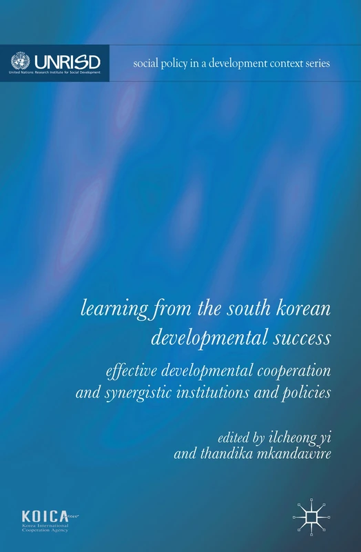 Learning from the South Korean Developmental Success: Effective Developmental Cooperation and Synergistic Institutions and Policies (Social Policy in a Development Context)