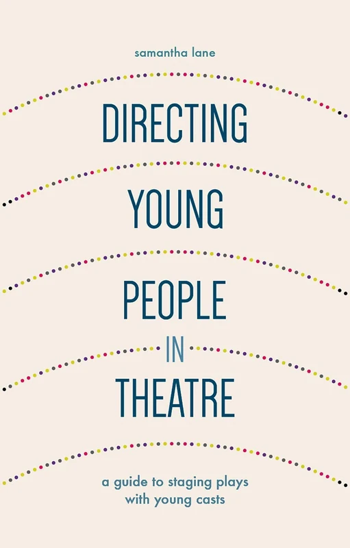 Directing Young People in Theatre: A Guide to Staging Plays with Young Casts