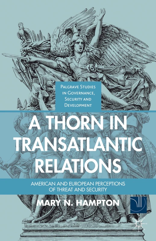 A Thorn in Transatlantic Relations: American and European Perceptions of Threat and Security (Governance, Security and Development)