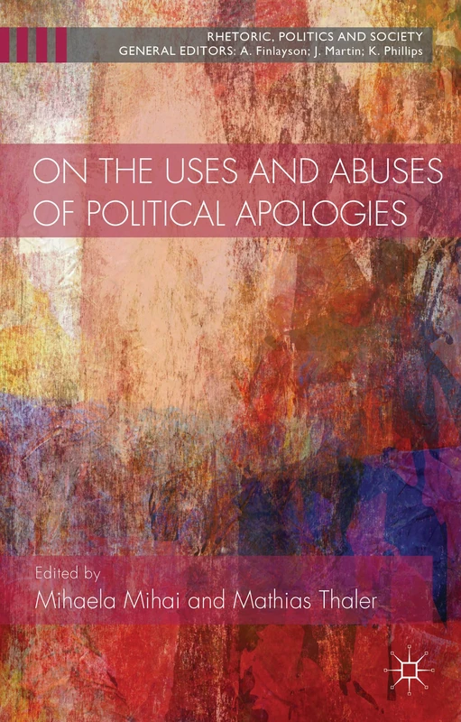 On the Uses and Abuses of Political Apologies (Rhetoric, Politics and Society)