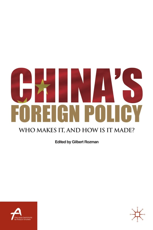 China’s Foreign Policy: Who Makes It, and How Is It Made? (Asan-Palgrave Macmillan Series)