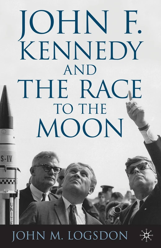 John F. Kennedy and the Race to the Moon (Palgrave Studies in the History of Science and Technology)