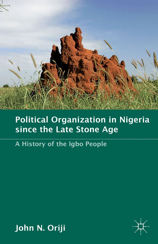 Political Organization in Nigeria since the Late Stone Age: A History of the Igbo People