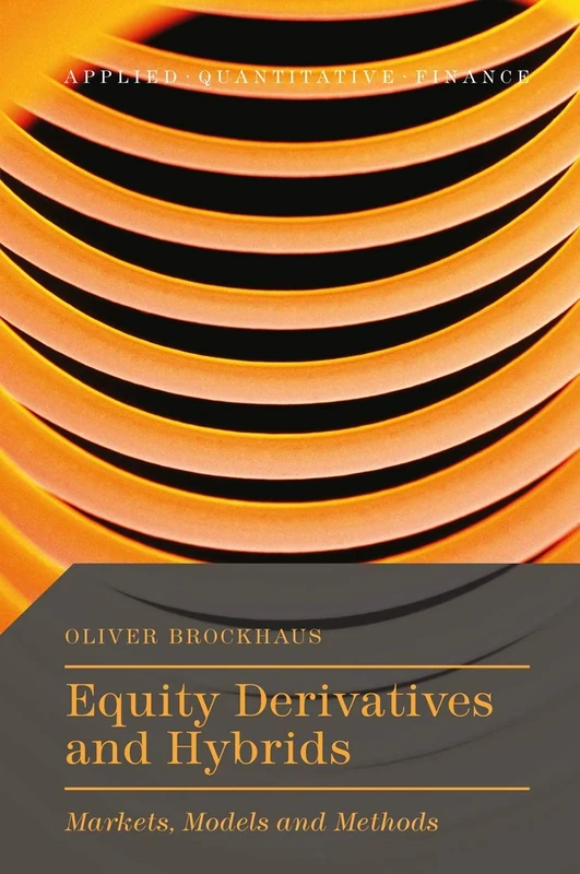 Equity Derivatives and Hybrids: Markets, Models and Methods (Applied Quantitative Finance)