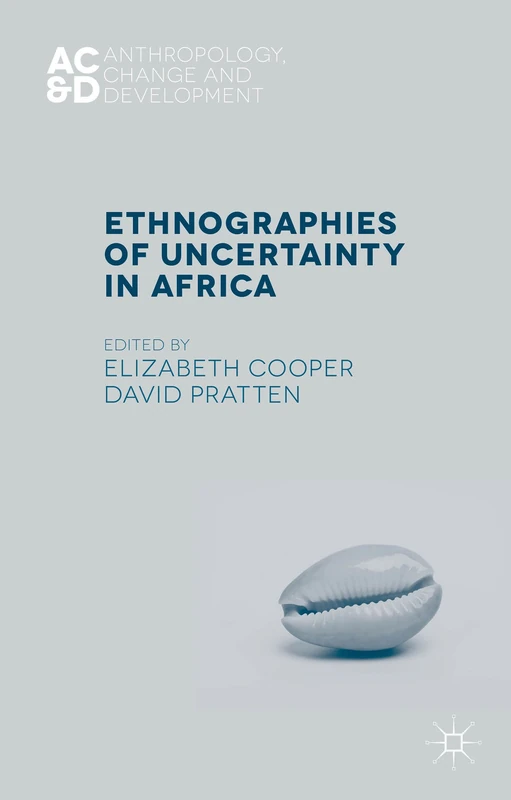 Ethnographies of Uncertainty in Africa (Anthropology, Change, and Development)