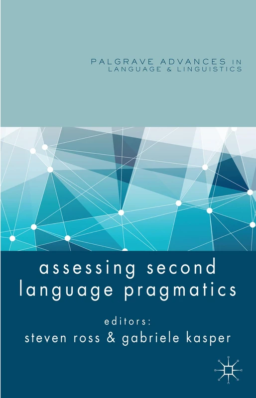 Assessing Second Language Pragmatics (Palgrave Advances in Language and Linguistics)