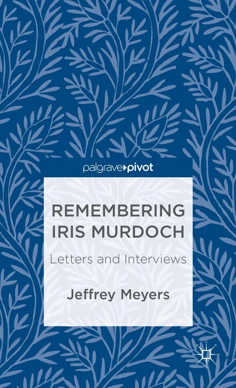 Remembering Iris Murdoch: Letters and Interviews (Palgrave Pivot)