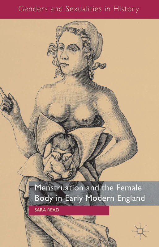 Menstruation and the Female Body in Early Modern England (Genders and Sexualities in History)