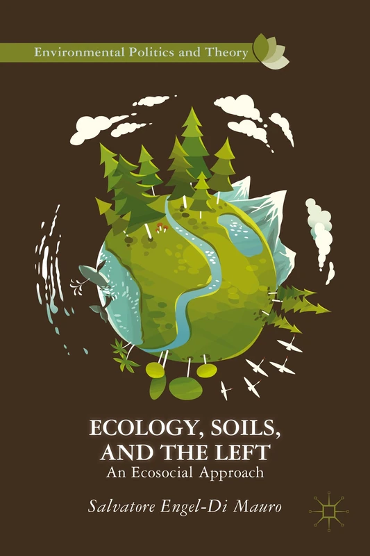 Ecology, Soils, and the Left: An Ecosocial Approach (Environmental Politics and Theory)