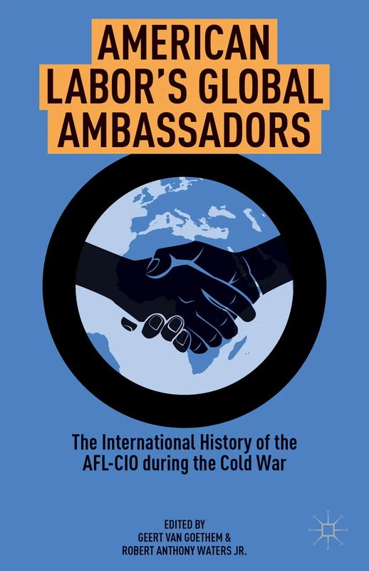 American Labor's Global Ambassadors: The International History of the AFL-CIO during the Cold War - Image 1