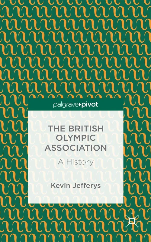 The British Olympic Association: A History (Palgrave Pivot)