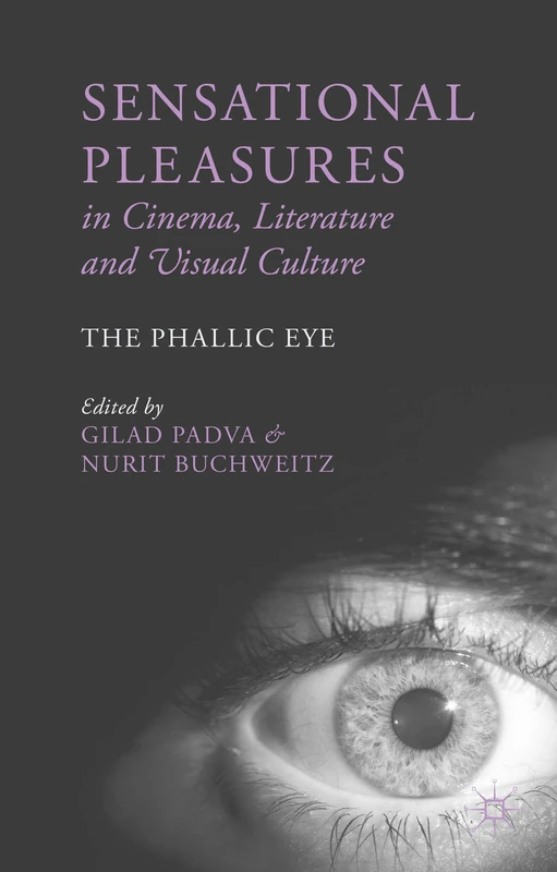 Sensational Pleasures in Cinema, Literature and Visual Culture: The Phallic Eye