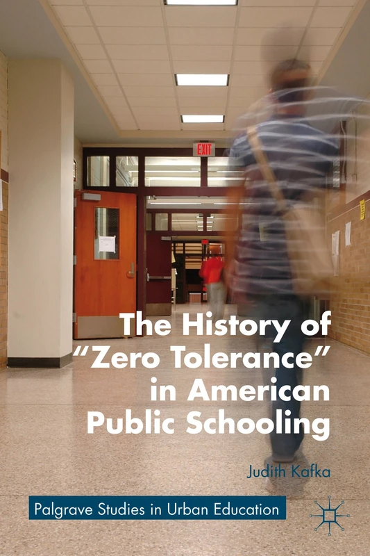 The History of "Zero Tolerance" in American Public Schooling (Palgrave Studies in Urban Education) - Image 1