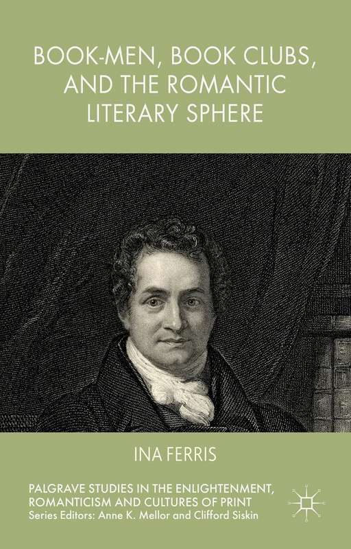 Book-Men, Book Clubs, and the Romantic Literary Sphere (Palgrave Studies in the Enlightenment, Romanticism and Cultures of Print)