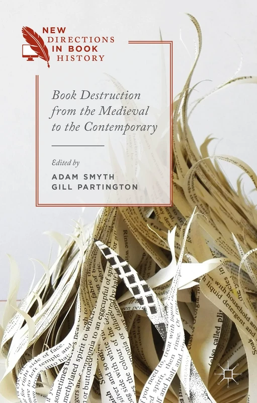 Book Destruction from the Medieval to the Contemporary (New Directions in Book History)