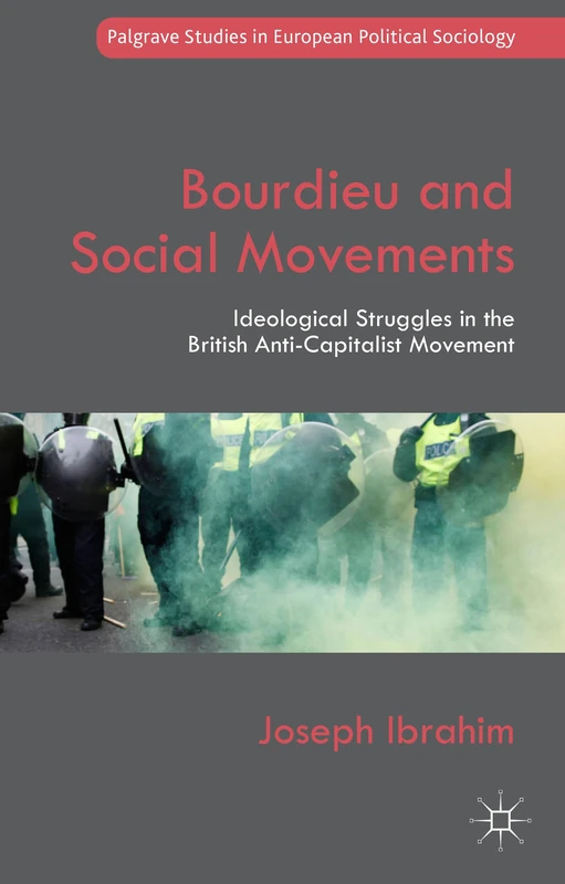 Bourdieu and Social Movements: Ideological Struggles in the British Anti-Capitalist Movement (Palgrave Studies in European Political Sociology) - Image 1