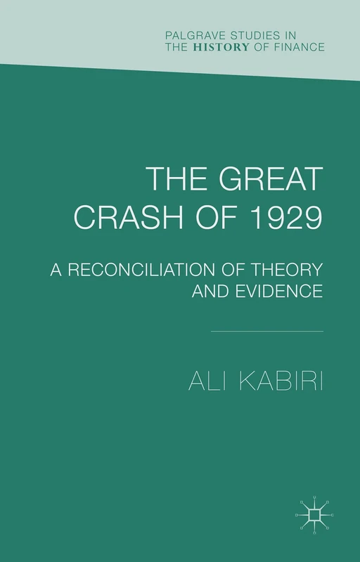 The Great Crash of 1929: A Reconciliation of Theory and Evidence (Palgrave Studies in the History of Finance)
