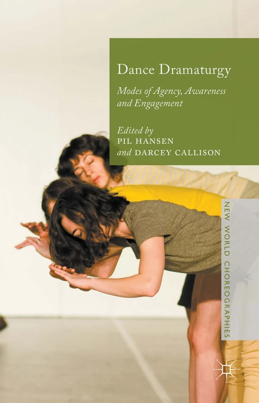Dance Dramaturgy: Modes of Agency, Awareness and Engagement (New World Choreographies)