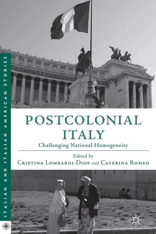 Postcolonial Italy: Challenging National Homogeneity (Italian and Italian American Studies)
