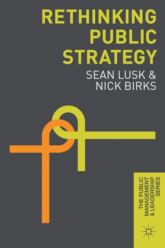 Rethinking Public Strategy: 1 (The Public Management and Leadership Series)