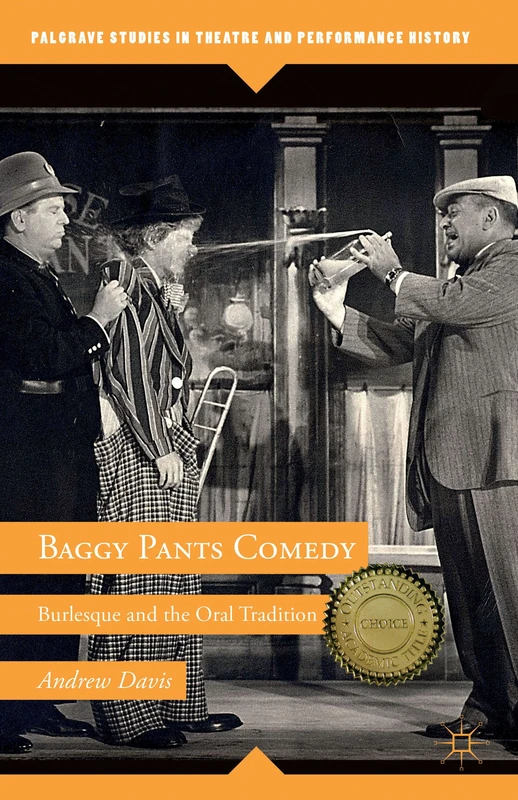 Baggy Pants Comedy: Burlesque and the Oral Tradition (Palgrave Studies in Theatre and Performance History) - Image 1