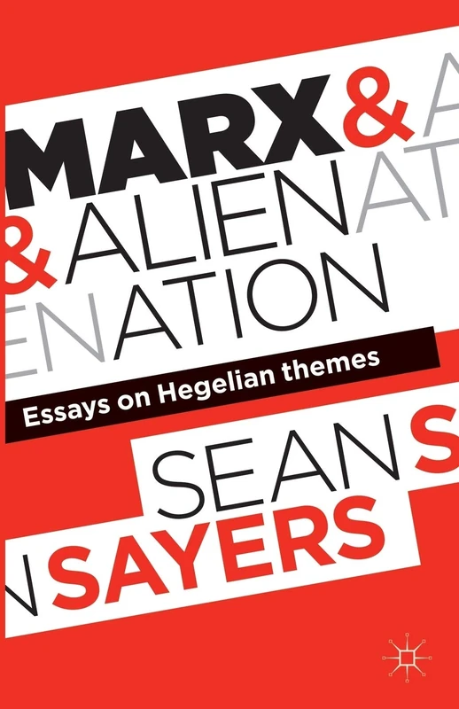 Marx and Alienation: Essays on Hegelian Themes