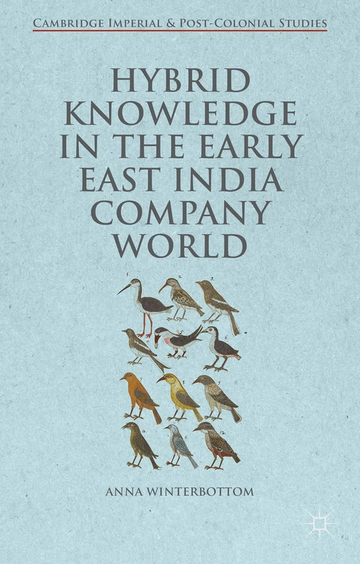 Hybrid Knowledge in the Early East India Company World (Cambridge Imperial and Post-Colonial Studies)