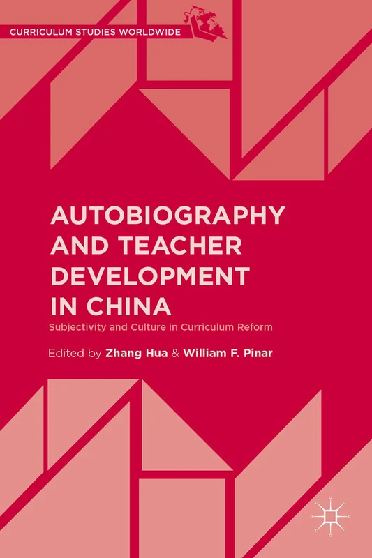 Autobiography and Teacher Development in China: Subjectivity and Culture in Curriculum Reform (Curriculum Studies Worldwide)