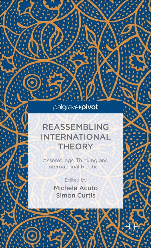 Reassembling International Theory: Assemblage Thinking and International Relations (Palgrave Pivot)