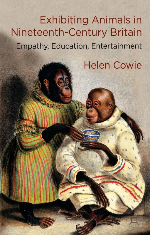 Exhibiting Animals in Nineteenth-Century Britain: Empathy, Education, Entertainment - Image 1