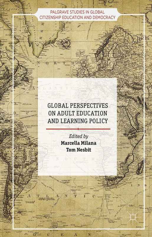 Global Perspectives on Adult Education and Learning Policy (Palgrave Studies in Global Citizenship Education and Democracy)