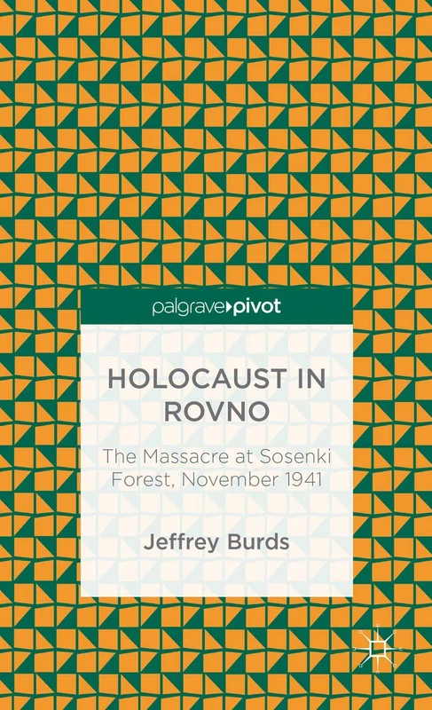 Holocaust in Rovno: The Massacre at Sosenki Forest, November 1941 (Palgrave Pivot) - Image 1