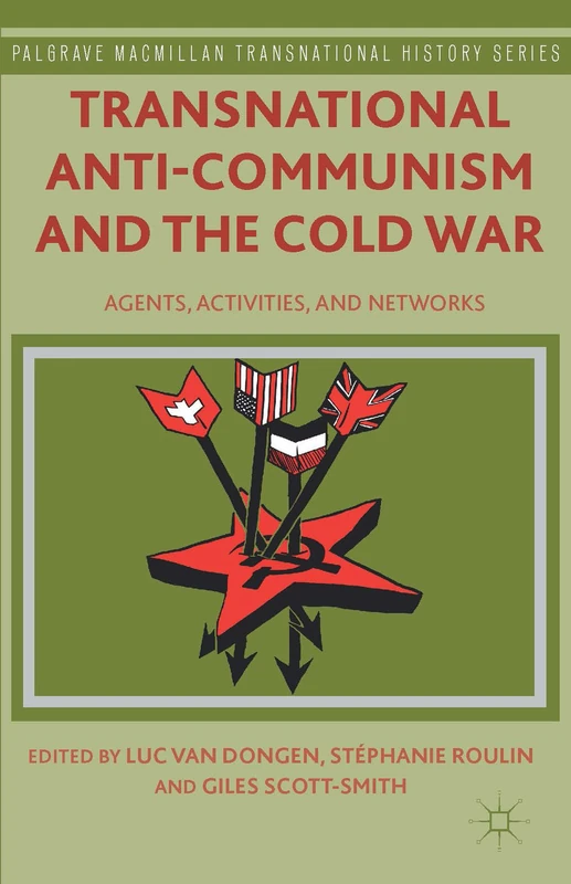 Transnational Anti-Communism and the Cold War: Agents, Activities, and Networks (Palgrave Macmillan Transnational History Series)