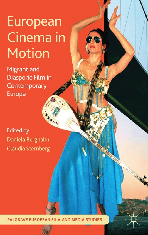 European Cinema in Motion: Migrant and Diasporic Film in Contemporary Europe (Palgrave European Film and Media Studies)