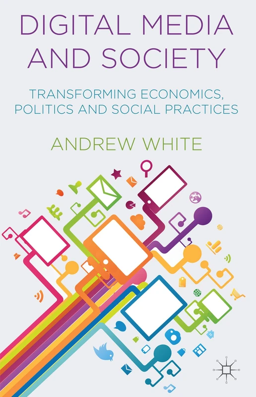 Digital Media and Society: Transforming Economics, Politics and Social Practices - Image 1