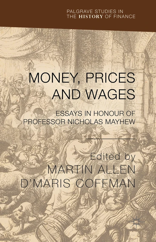 Money, Prices and Wages: Essays in Honour of Professor Nicholas Mayhew (Palgrave Studies in the History of Finance) - Image 1