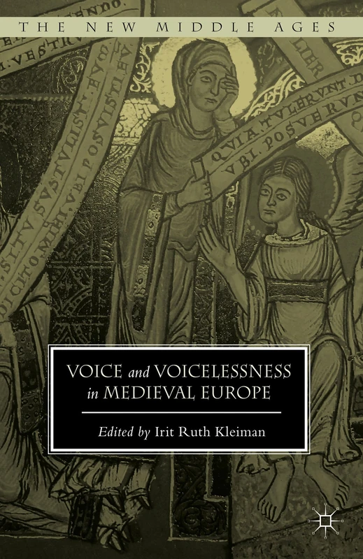 Voice and Voicelessness in Medieval Europe (The New Middle Ages)