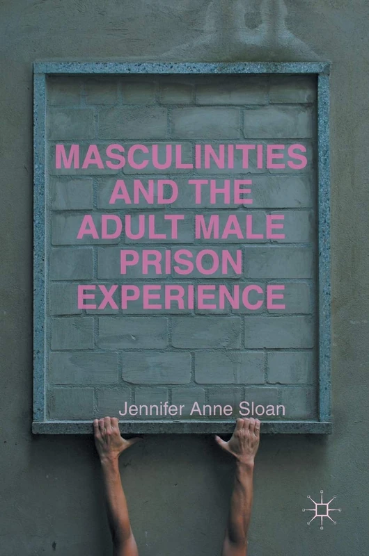 Masculinities and the Adult Male Prison Experience
