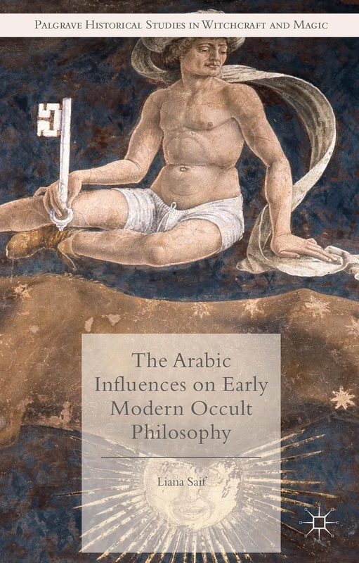 The Arabic Influences on Early Modern Occult Philosophy (Palgrave Historical Studies in Witchcraft and Magic)