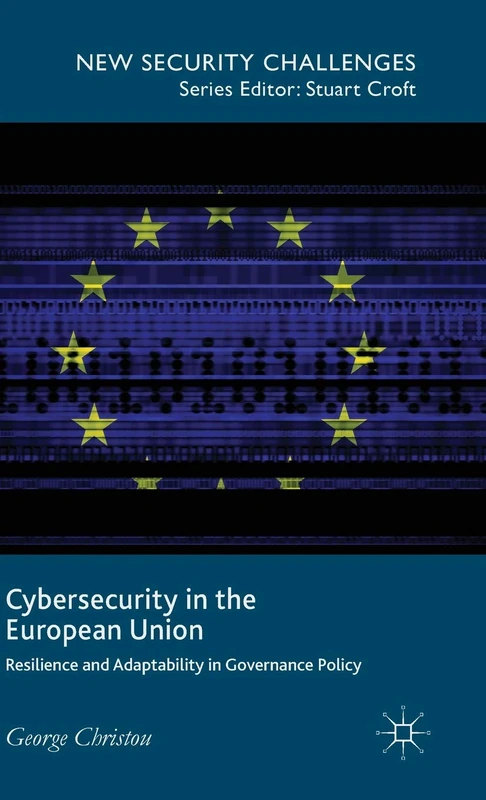 Cybersecurity in the European Union: Resilience and Adaptability in Governance Policy (New Security Challenges)